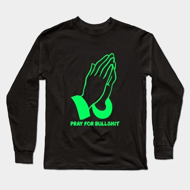 Pray for bullshit Long Sleeve T-Shirt by G4M3RS